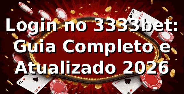 Login no 3333bet: Guia Completo e Atualizado 2026 🎯