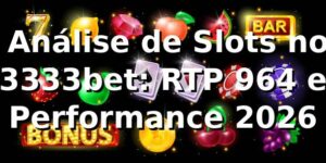📊 Análise de Slots no 3333bet: RTP 96,4% e Performance 2026
